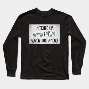 Hitched Up - Adventure Ahead - Camping Trailer Long Sleeve T-Shirt